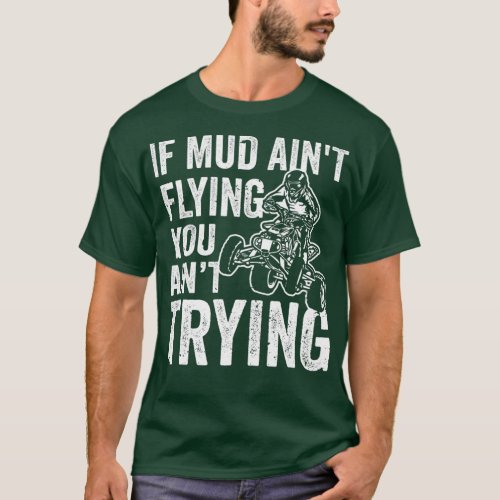 Retro If Mud Aint Flying You Aint Trying Mudding M T_Shirt