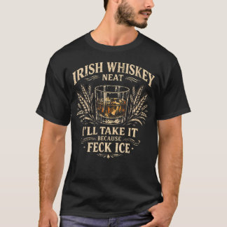 Retro I'Ll Take My Irish Whiskey Neat Because T-Shirt