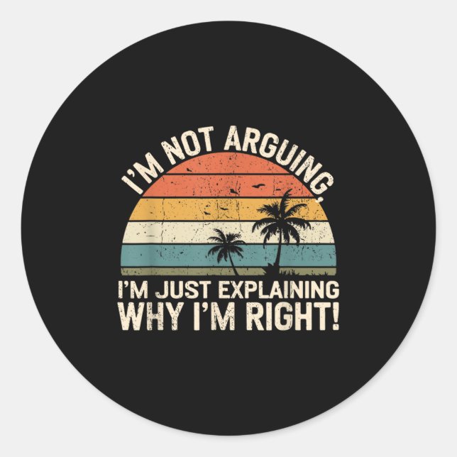 Retro I'm Not Arguing, I'm Just Explaining Why I'm Classic Round Sticker (Front)