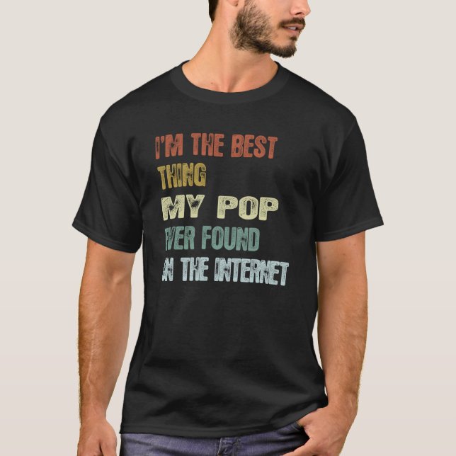 Retro I'm The Best Thing My Pop Ever Found On The  T-Shirt (Front)
