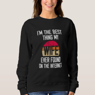 Retro I'm The Best Thing My Wife Ever Found On The Sweatshirt