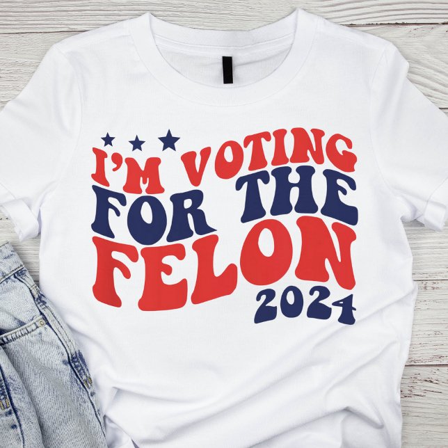 Retro 'I'm Voting for the Felon' 2024 Election T-Shirt (Creator Uploaded)