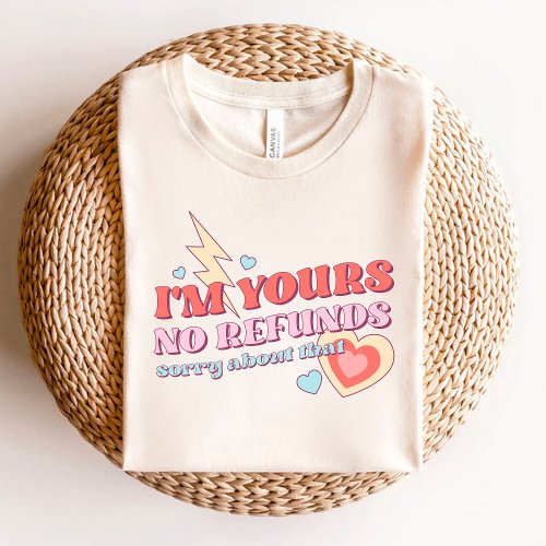 Retro Im Yours No Refunds anniversary Valentines T_Shirt