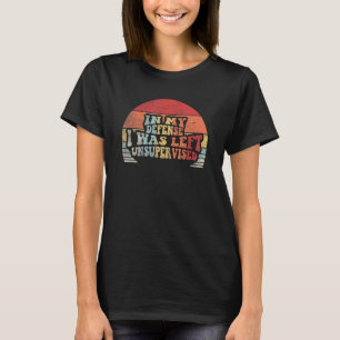 Retro In My Defense I Was Left Unsupervised 2 T-Shirt