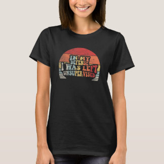Retro In My Defense I Was Left Unsupervised   2 T-Shirt