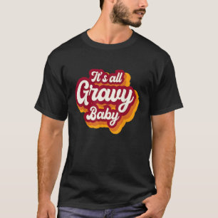 Retro It s All Gravy Baby Happy Thanksgiving 2022 T-Shirt