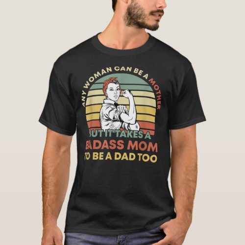 Retro It Takes A Badass Mom To Be A Dad Too For T_Shirt