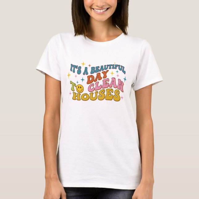 Retro It's A Beautiful Day to Clean Houses Funny T-Shirt (Front)
