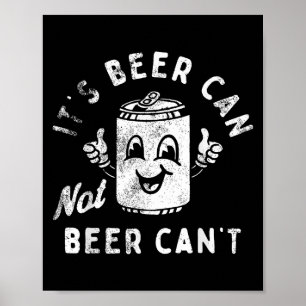 Retro It's Beer Can Not Beer Can't Funny Party Dri Poster