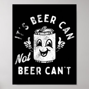 Retro Its Beer Can Not Beer Cant Funny Party Drink Poster