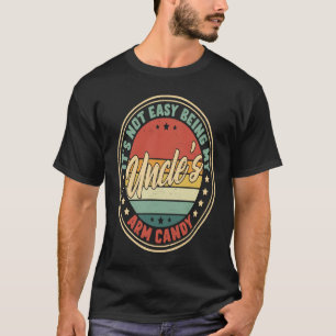 Retro It's Not Easy Being My Uncles Arm Candy T-Shirt