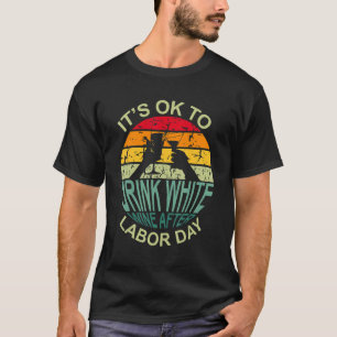 Retro It's Ok To Drink White Wine After Labor Day T-Shirt
