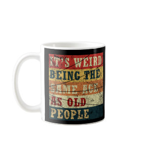 Retro It's weird being the same age as old people Coffee Mug