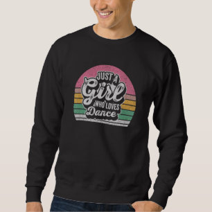 Retro Just A Girl Who Loves Dance For Dancer Girl Sweatshirt
