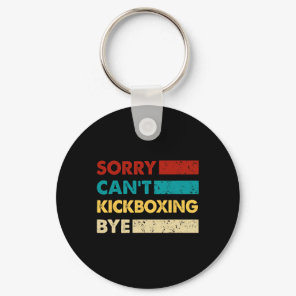 Retro Kickboxing Sorry Cant Kickboxing Bye Funny K Keychain