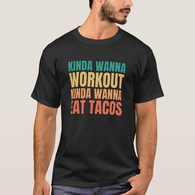 Retro Kinda Wanna Workout Kinda Wanna Eat Tacos T-Shirt (Front)