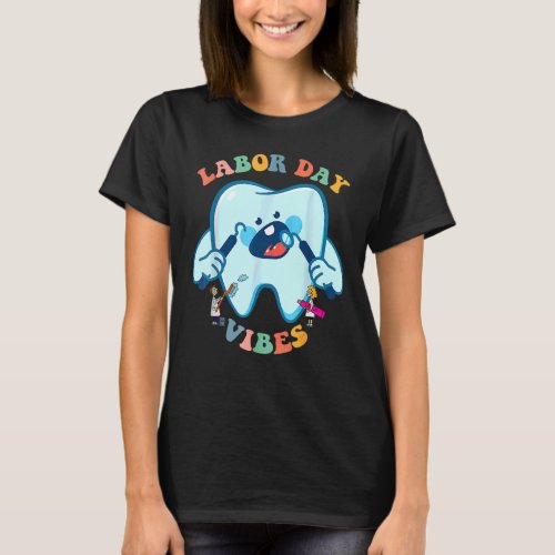 Retro Labor Day Vibes Simle Face Dentist Dental To T_Shirt