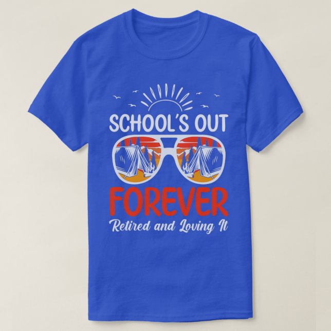 Retro Last Day Of School Schools Out Forever Retir T-Shirt (Design Front)
