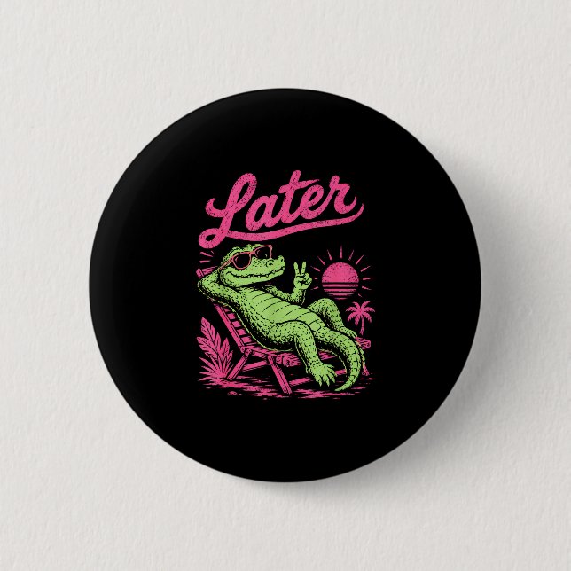 Retro later gator after while crocodile chill  button (Front)