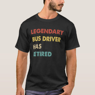 Retro Legendary Bus Driver Has Retired T-Shirt
