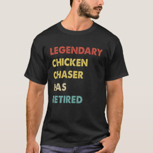Retro Legendary Chicken Chaser Has Retired T-Shirt