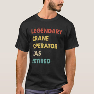 Retro Legendary Crane Operator Has Retired T-Shirt