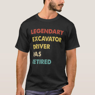 Retro Legendary Excavator Driver Has Retired T-Shirt