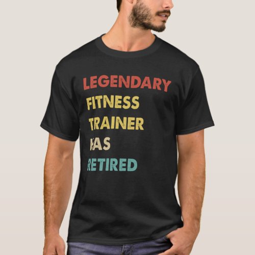 Retro Legendary Fitness Trainer Has Retired T-Shirt