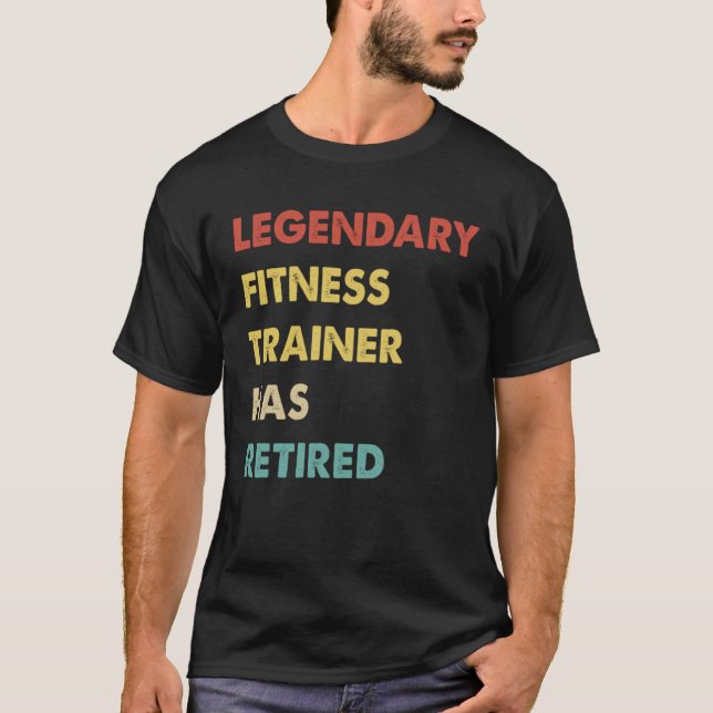 Retro Legendary Fitness Trainer Has Retired T-Shirt (Front)