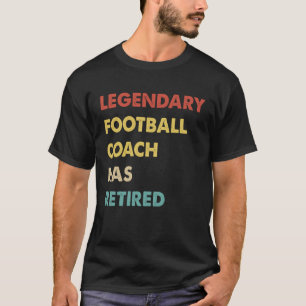 Retro Legendary Football Coach Has Retired T-Shirt