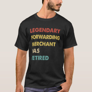Retro Legendary Forwarding Merchant Has Retired T-Shirt