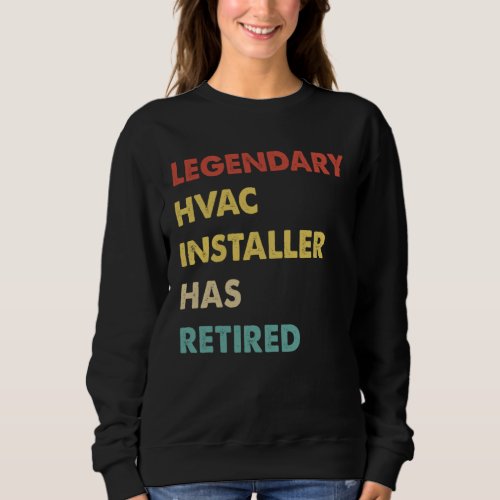 Retro Legendary Hvac Installer Has Retired Sweatshirt