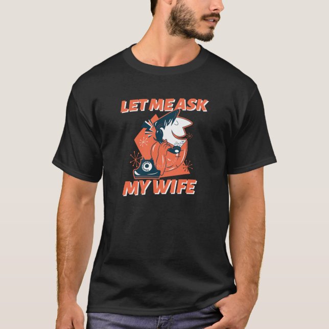 Retro Let Me Ask My Wife T-Shirt (Front)