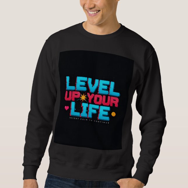 Retro Level Up Your Life Poster Sweatshirt (Front)