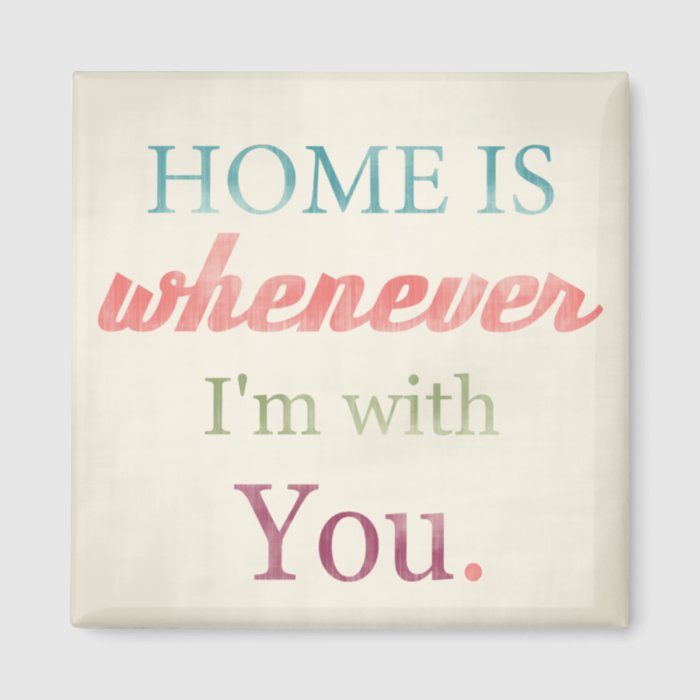 Retro Love Quote Magnet, Home is whenever I'm with