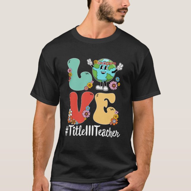Retro Love World Earth Day 2023 Title III Teacher  T-Shirt (Front)