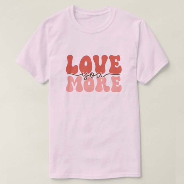 Retro Love You More Groovy Valentine  T-Shirt (Design Front)