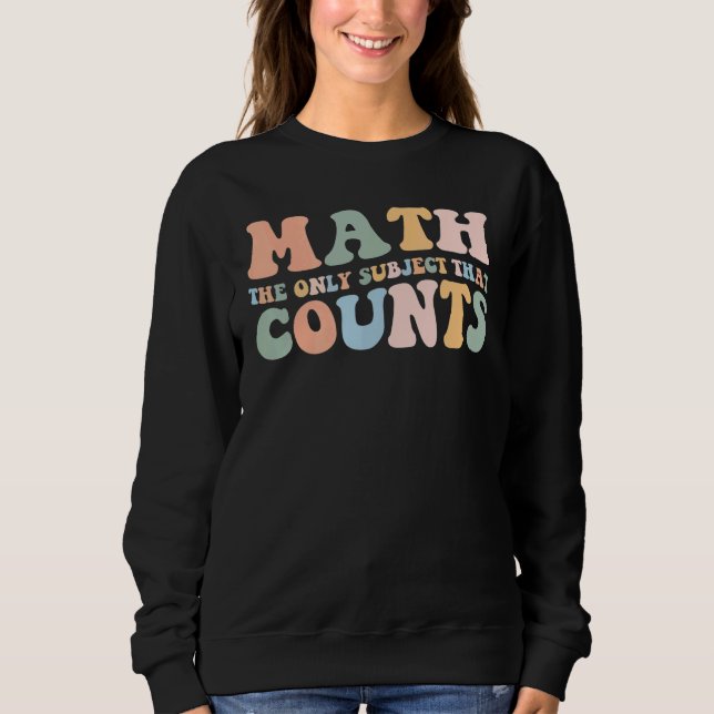 Retro Math The Only Subject That Counts Mathematic Sweatshirt (Front)
