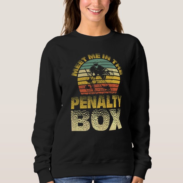 Retro Meet Me In The Penalty Box Ice Hockey Goalie Sweatshirt (Front)