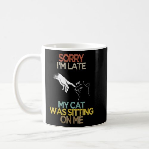 Retro Meow Ca Sorry Im Late My Cat Was Sitting On Coffee Mug