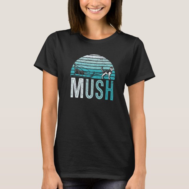 Retro Mush Mushing Sled Dog Sledding Musher  1 T-Shirt (Front)