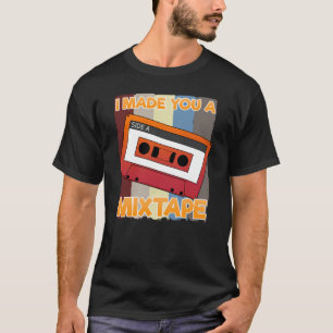 Retro Music Cassette 80s I Made You A Mixtape T-Shirt