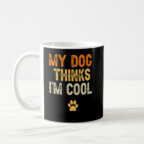 Retro My Dog Thinks Im Cool Vintage  Dog  1  Coffee Mug