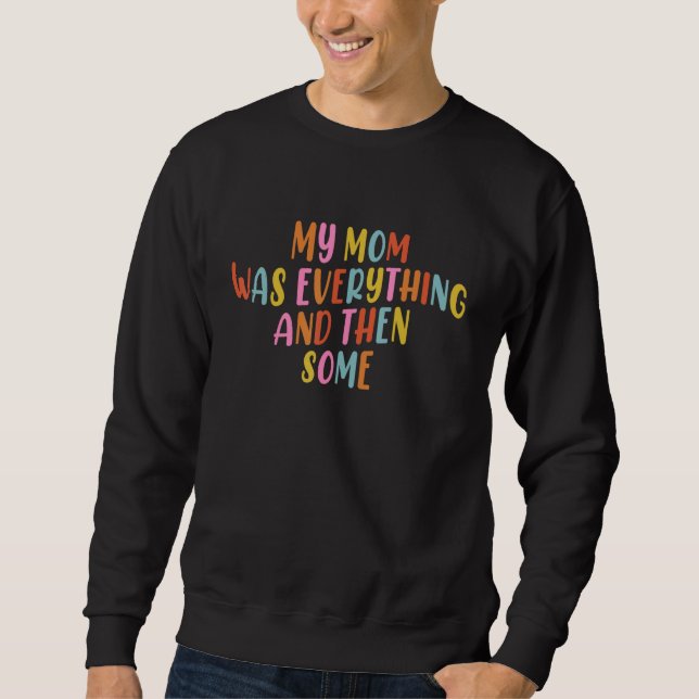 Retro My Mom Was Everything Then Some Mothers Day  Sweatshirt (Front)