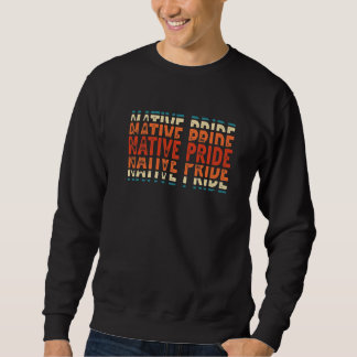 Retro Native Pride Indigenous Peoples Day American Sweatshirt