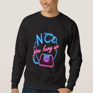 Retro Neon "No, You Hang Up" Graphic Sweatshirt