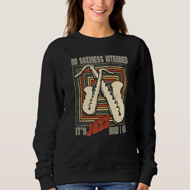 Retro No Saxiness Intended Jazz  Saxophone Saxopho Sweatshirt (Front)