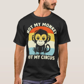 Retro Not My Monkey Not My Circus T-Shirt