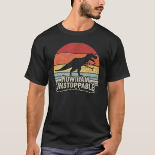 Retro Now I Am Unstoppable Shirt Funny T-Rex Gifts