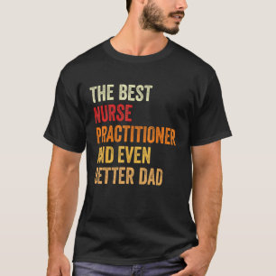 Retro Nurse Practitioner And Even Better Dad Fath T-Shirt